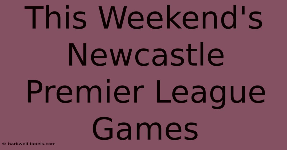 This Weekend's Newcastle Premier League Games