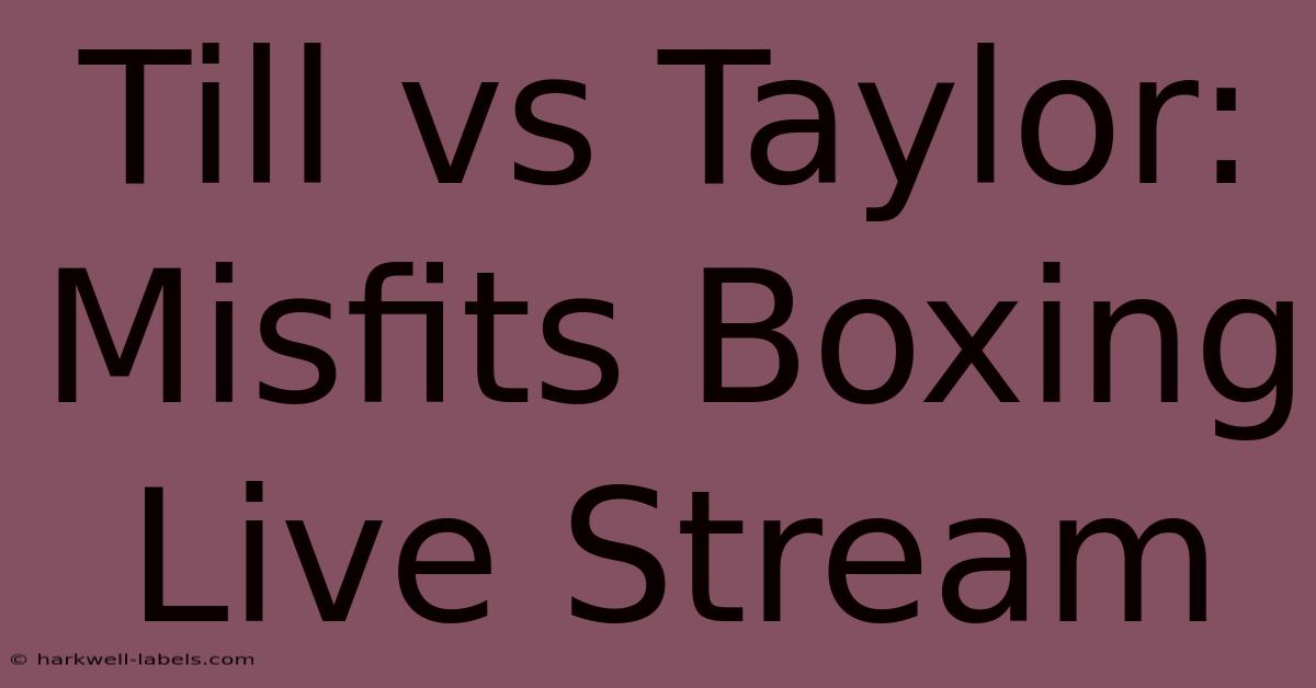 Till Vs Taylor: Misfits Boxing Live Stream