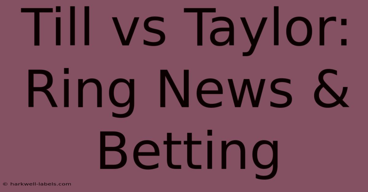 Till Vs Taylor: Ring News & Betting