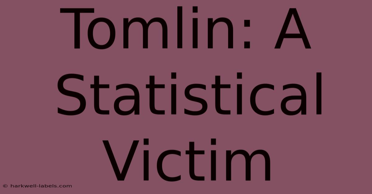 Tomlin: A Statistical Victim