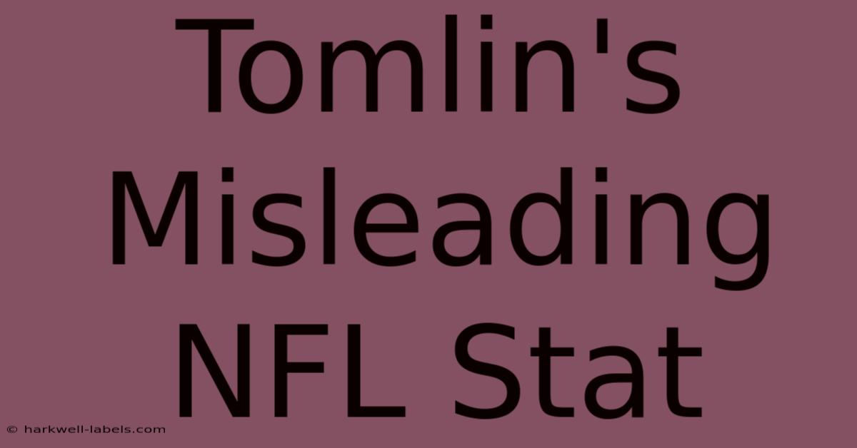 Tomlin's Misleading NFL Stat