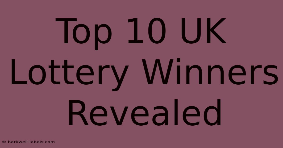 Top 10 UK Lottery Winners Revealed