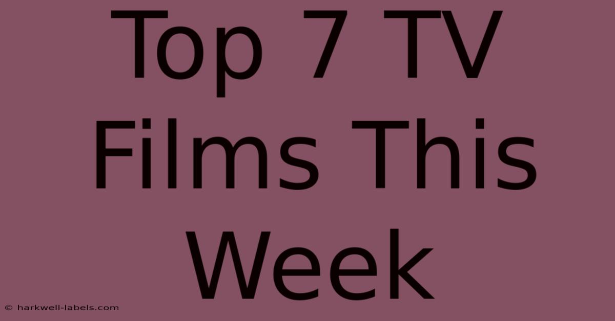 Top 7 TV Films This Week