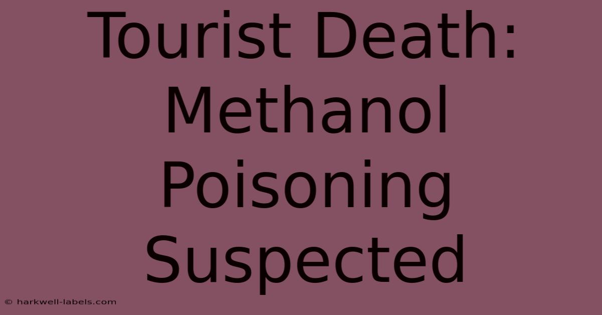 Tourist Death: Methanol Poisoning Suspected