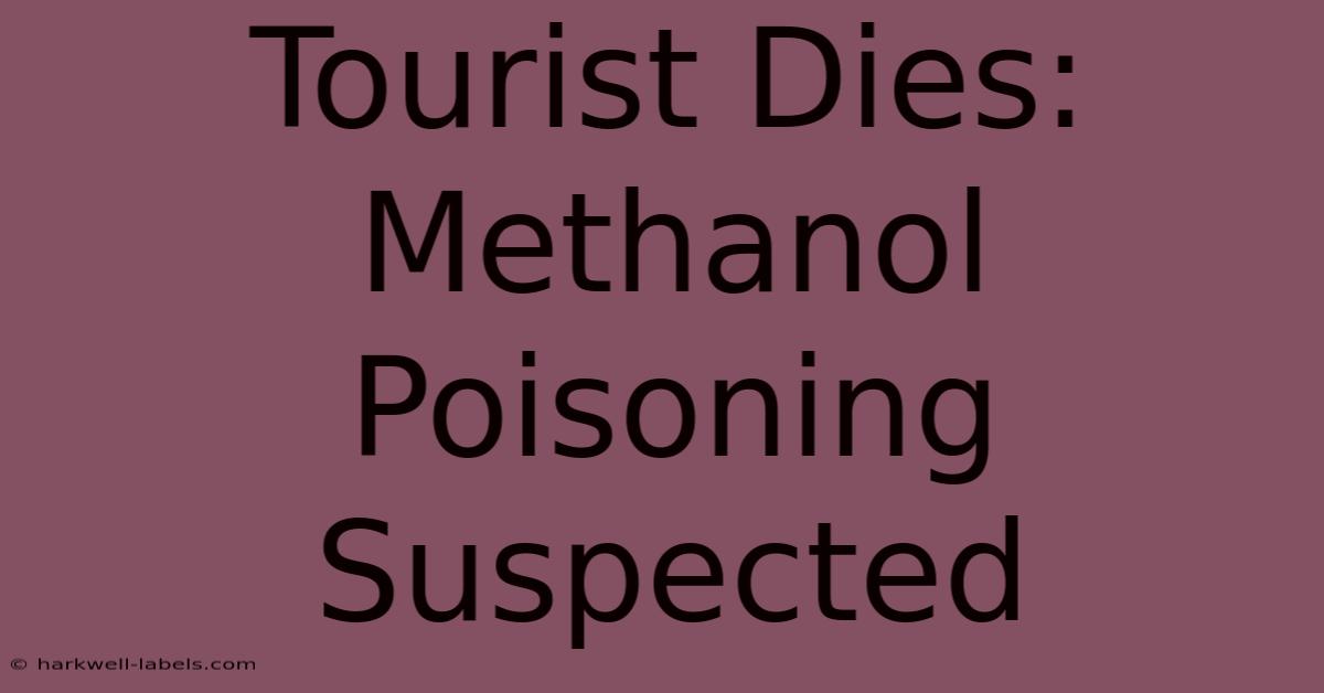 Tourist Dies: Methanol Poisoning Suspected