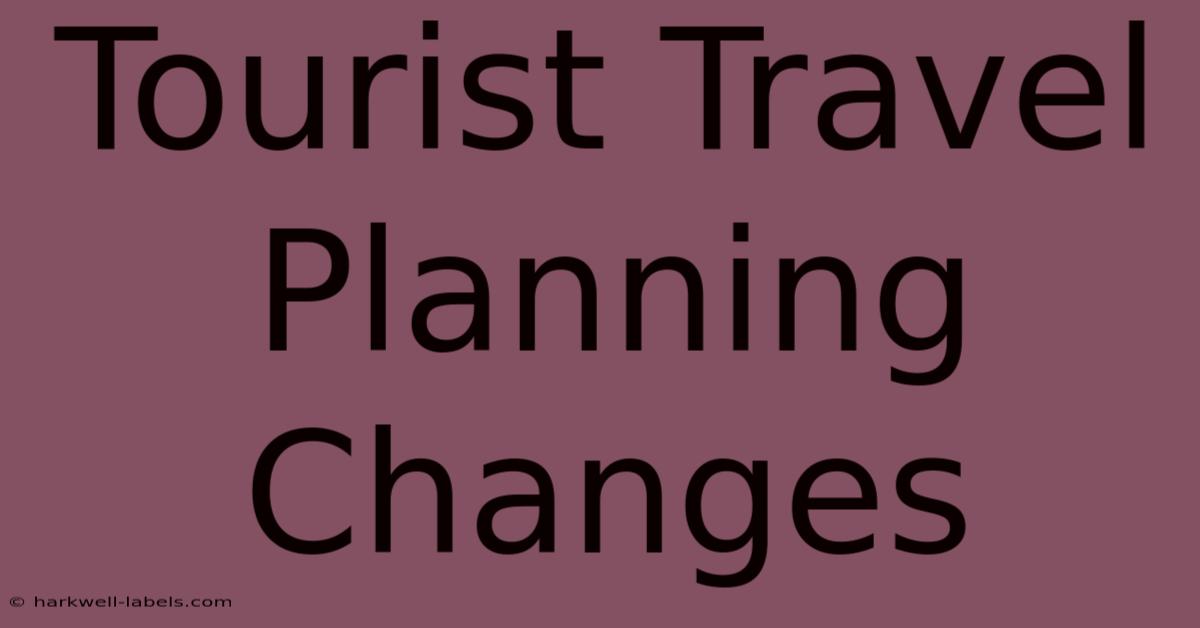 Tourist Travel Planning Changes