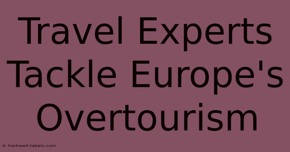 Travel Experts Tackle Europe's Overtourism