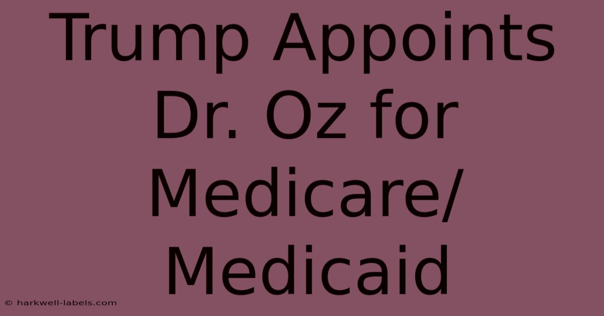 Trump Appoints Dr. Oz For Medicare/Medicaid