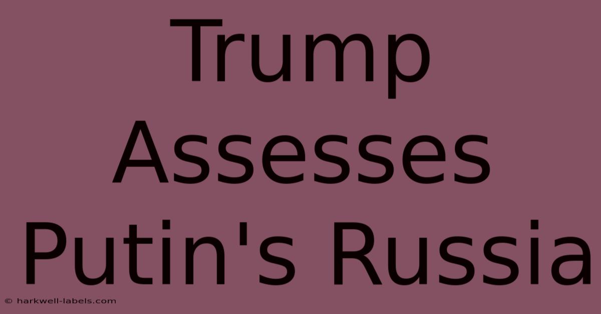 Trump Assesses Putin's Russia