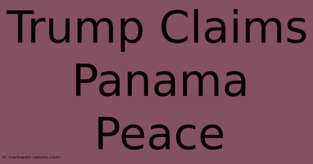 Trump Claims Panama Peace