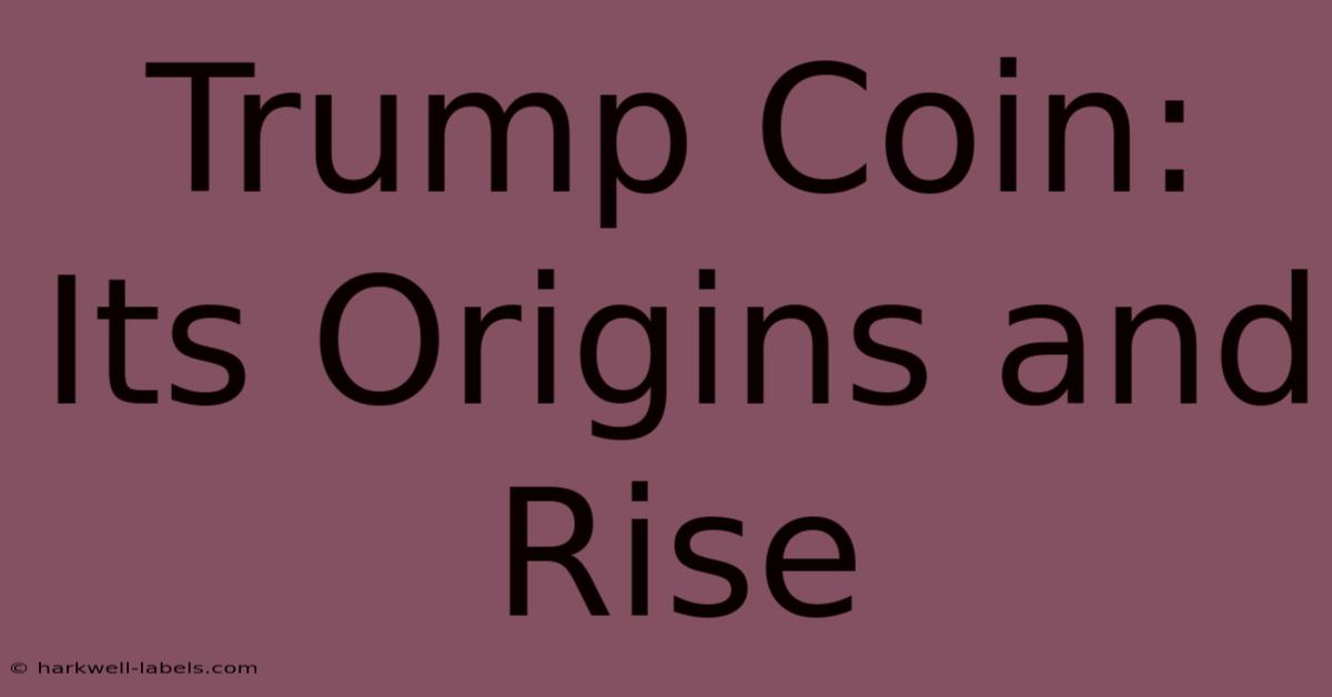 Trump Coin: Its Origins And Rise