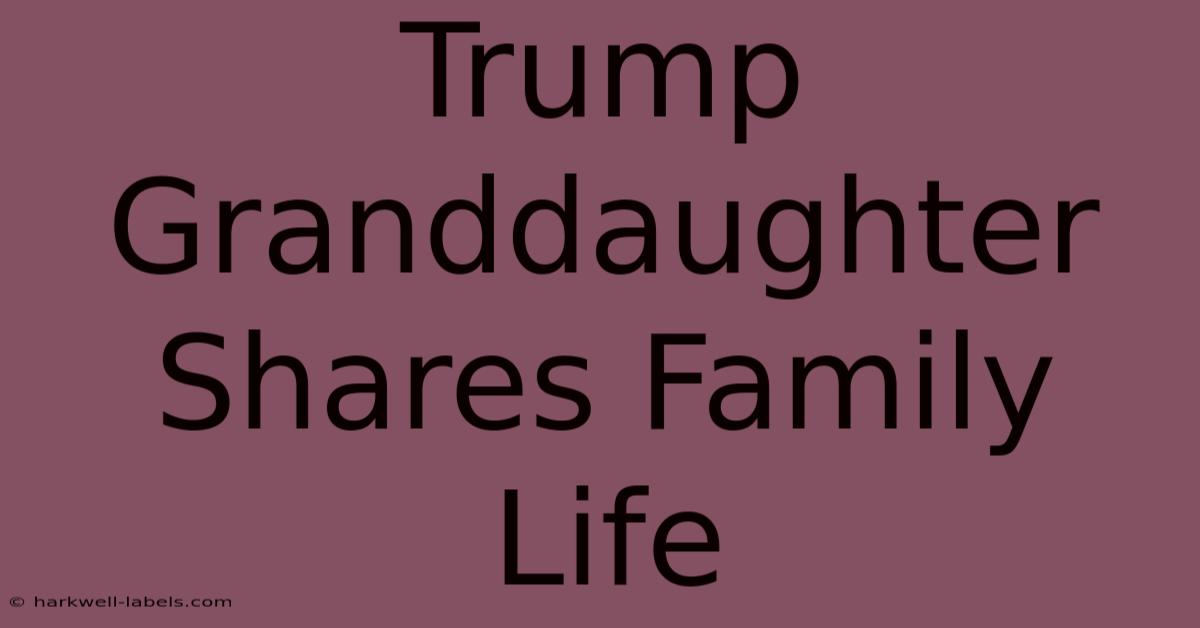 Trump Granddaughter Shares Family Life