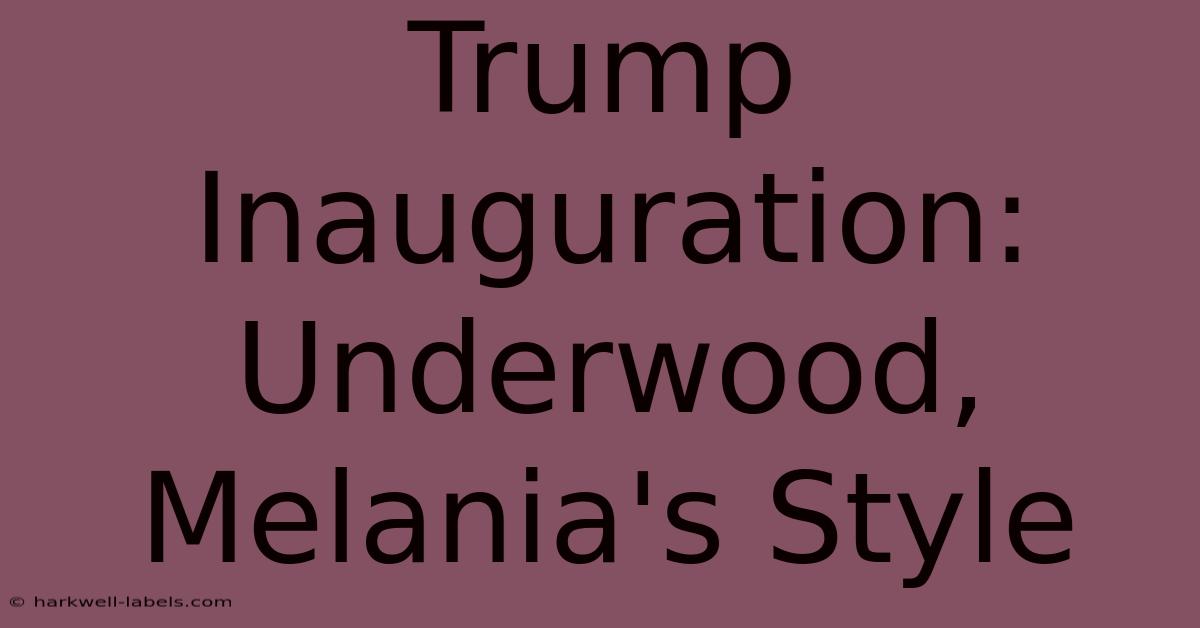 Trump Inauguration: Underwood, Melania's Style