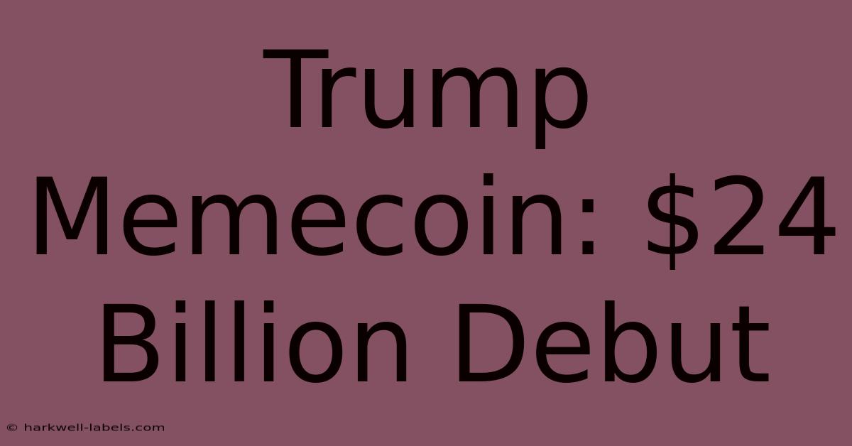 Trump Memecoin: $24 Billion Debut