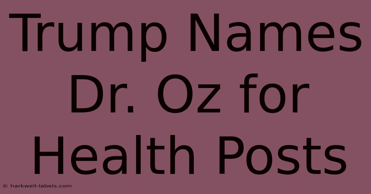 Trump Names Dr. Oz For Health Posts