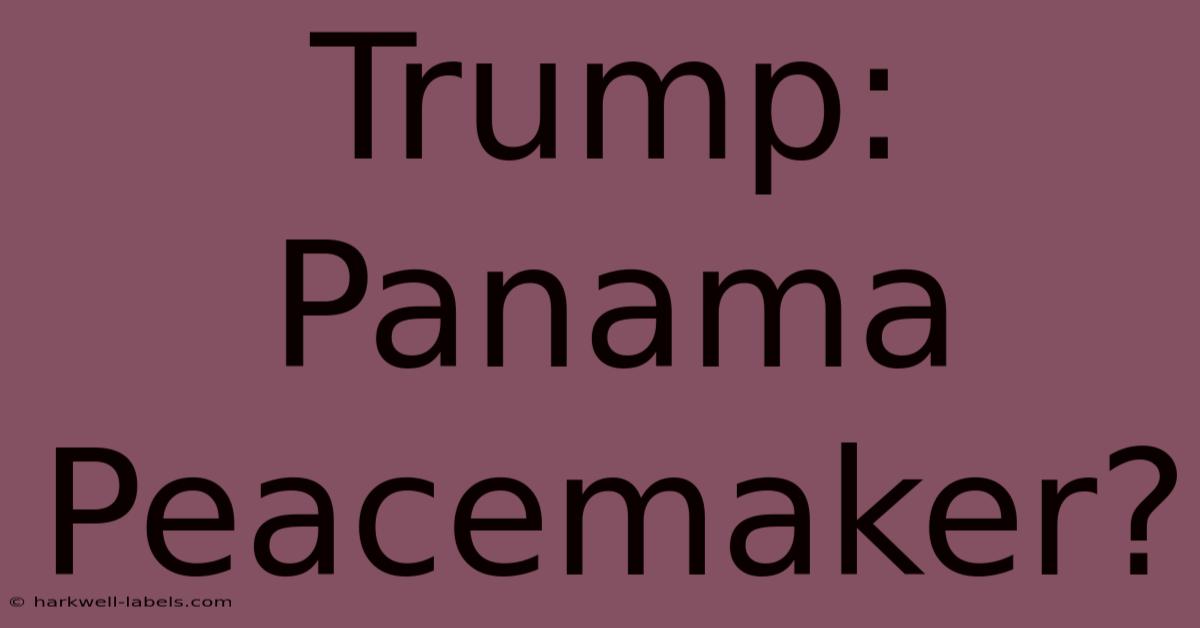 Trump: Panama Peacemaker?