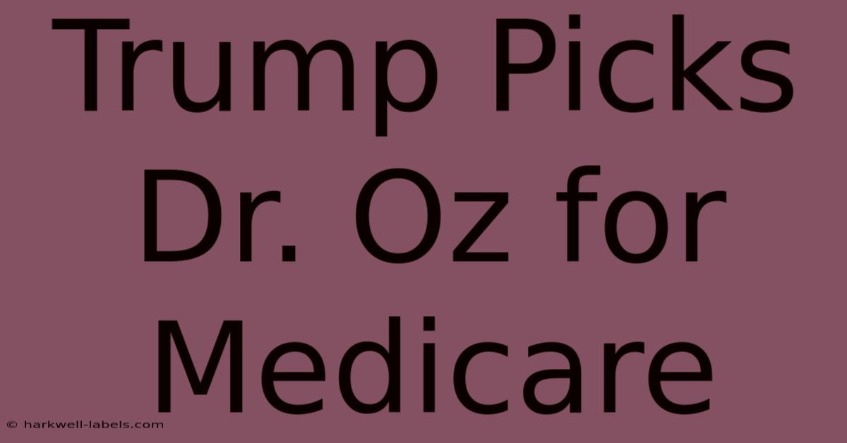 Trump Picks Dr. Oz For Medicare