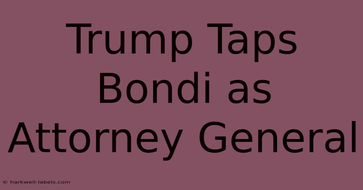 Trump Taps Bondi As Attorney General