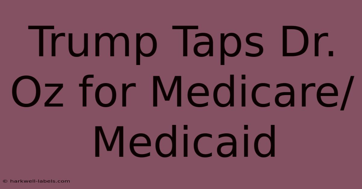 Trump Taps Dr. Oz For Medicare/Medicaid