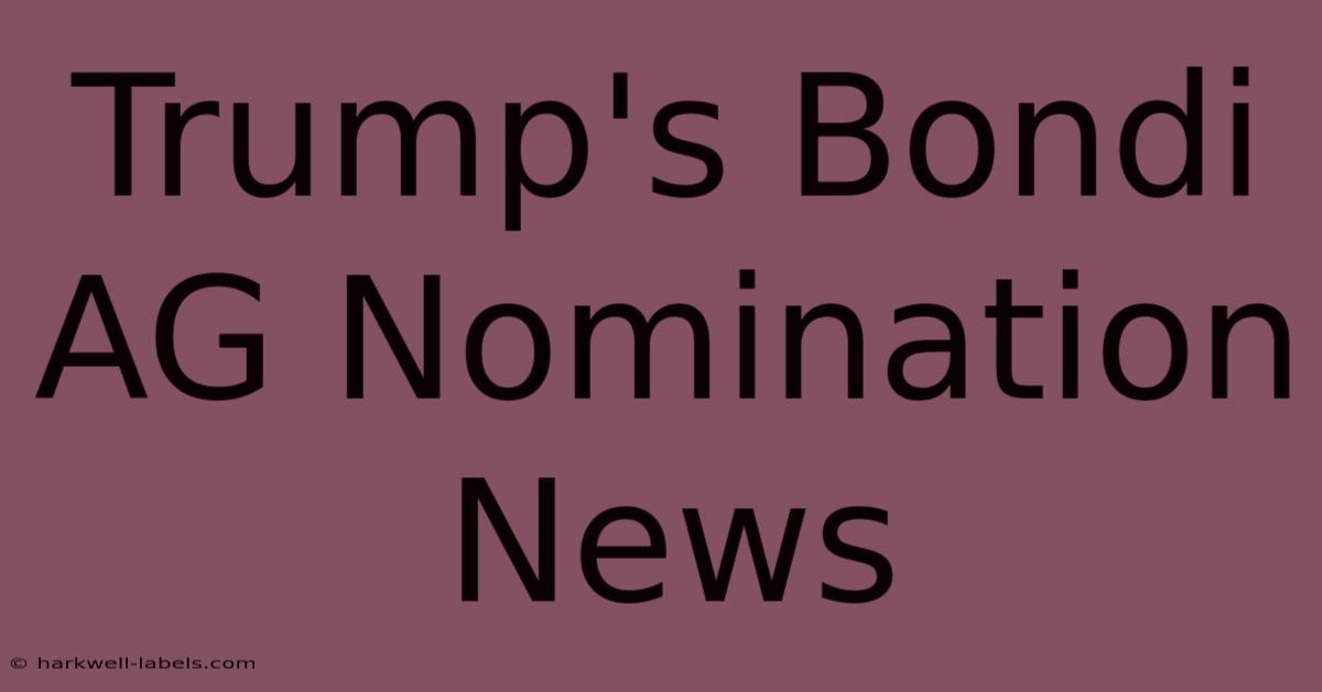 Trump's Bondi AG Nomination News