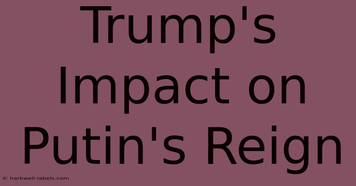 Trump's Impact On Putin's Reign