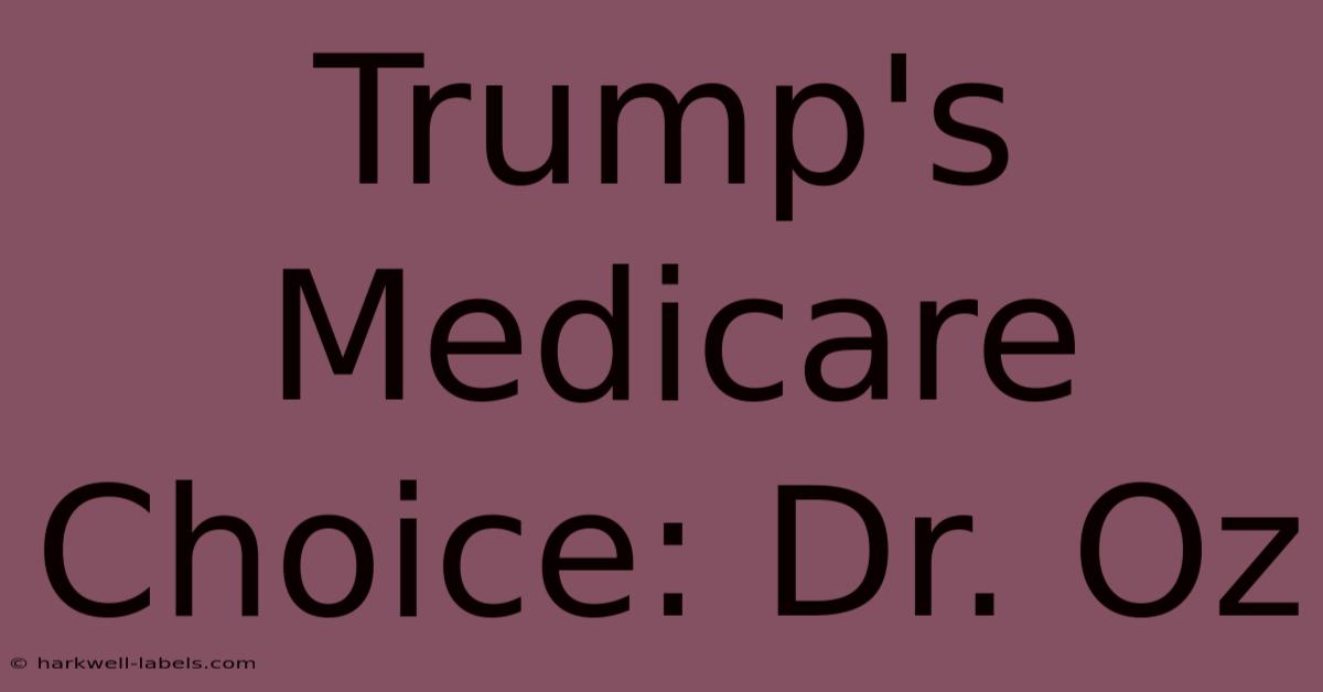 Trump's Medicare Choice: Dr. Oz