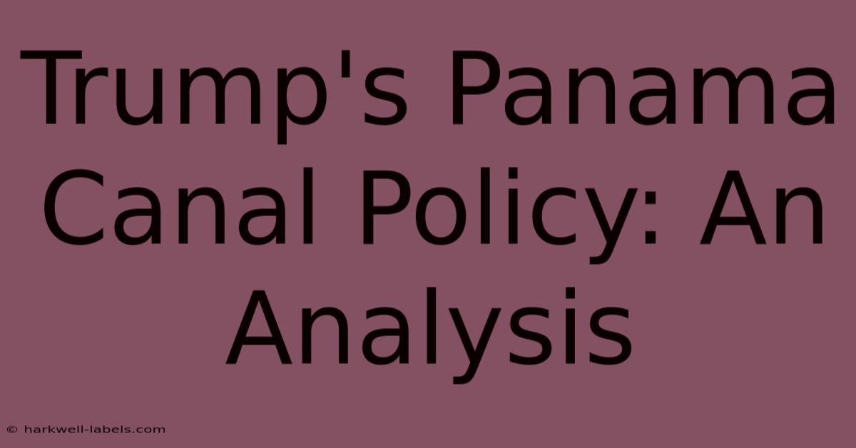 Trump's Panama Canal Policy: An Analysis