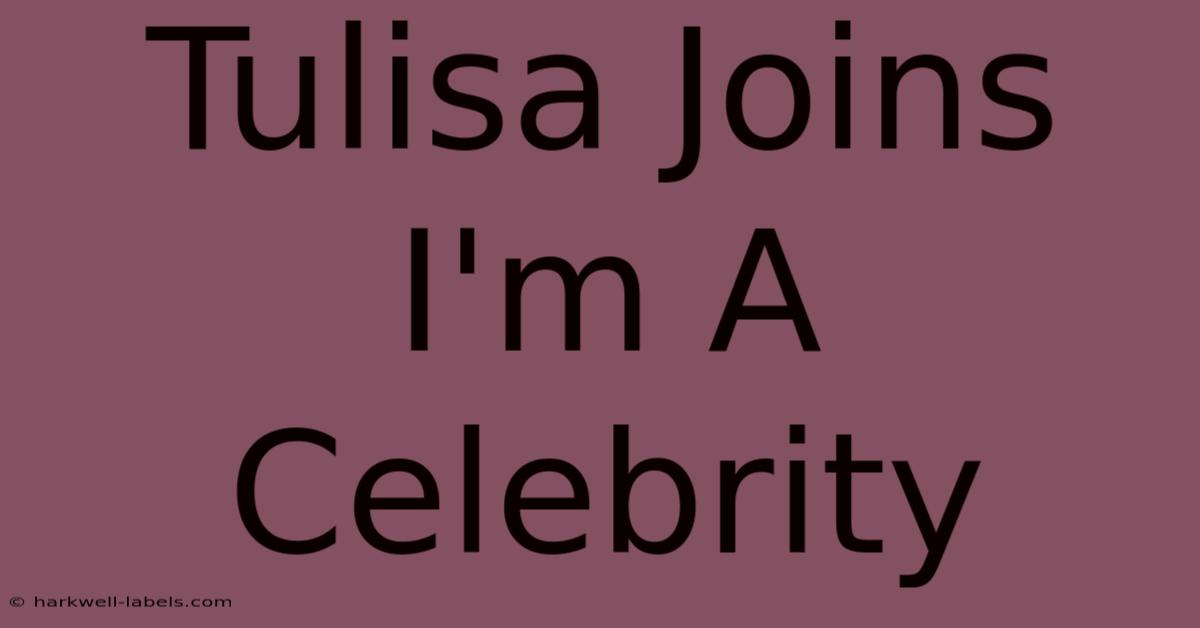 Tulisa Joins I'm A Celebrity