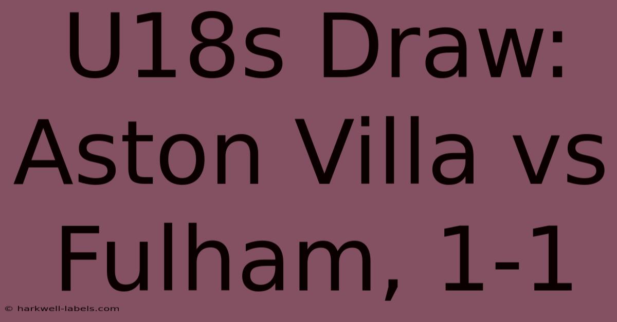 U18s Draw: Aston Villa Vs Fulham, 1-1