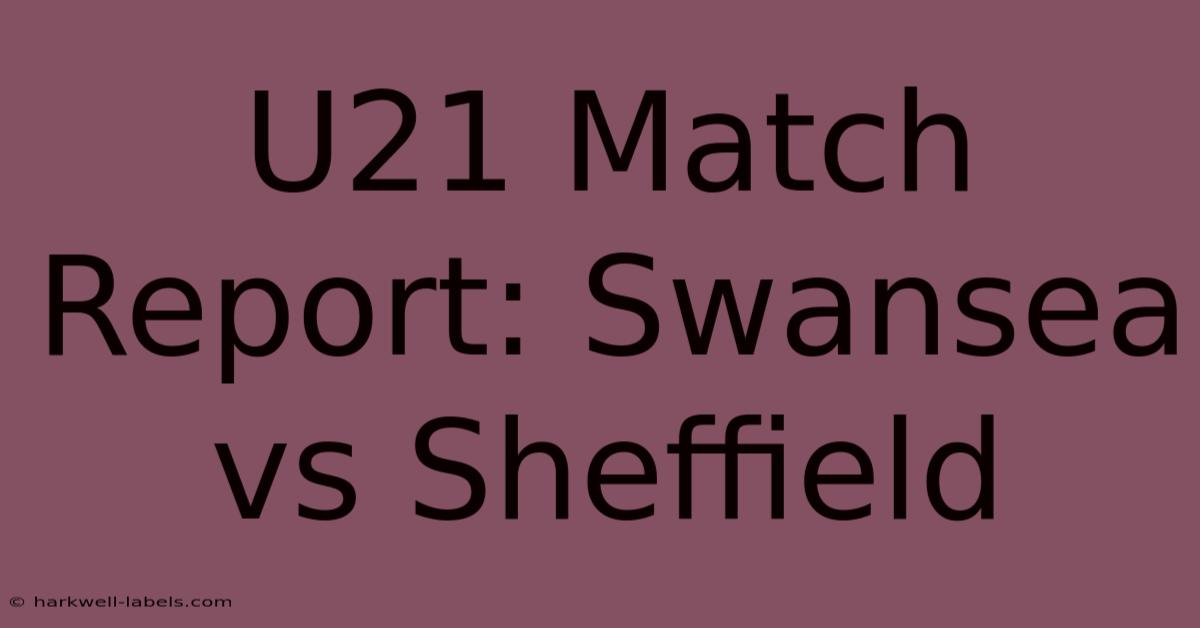 U21 Match Report: Swansea Vs Sheffield