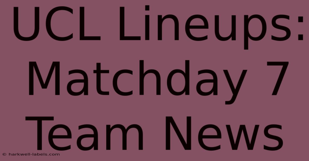 UCL Lineups: Matchday 7 Team News