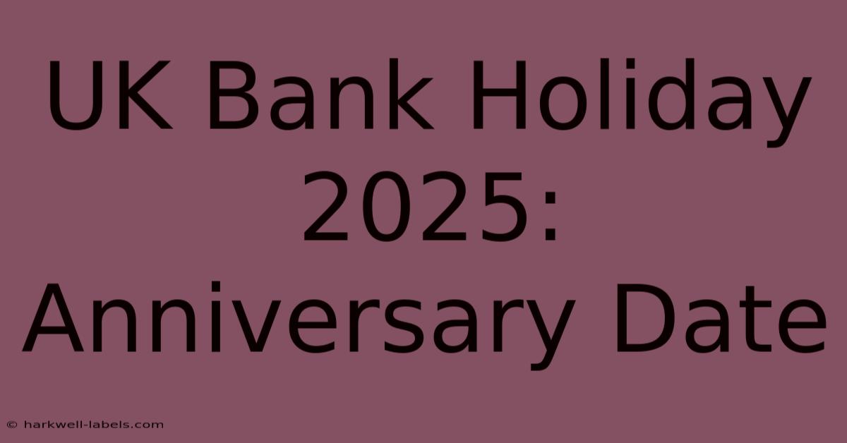 UK Bank Holiday 2025: Anniversary Date