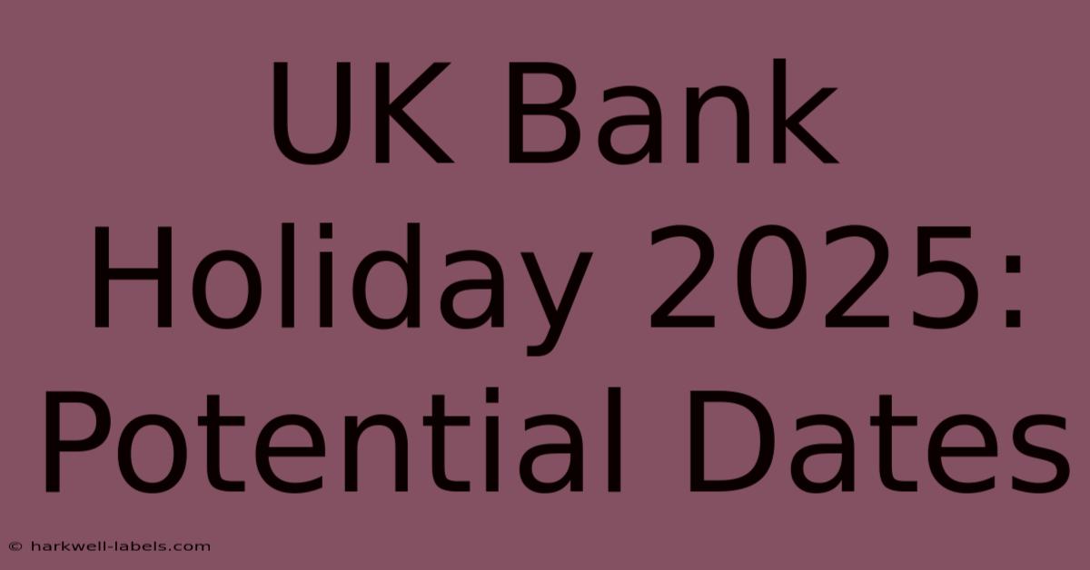 UK Bank Holiday 2025: Potential Dates