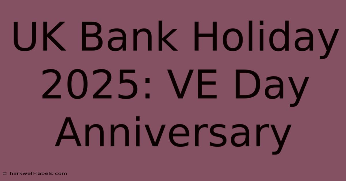 UK Bank Holiday 2025: VE Day Anniversary