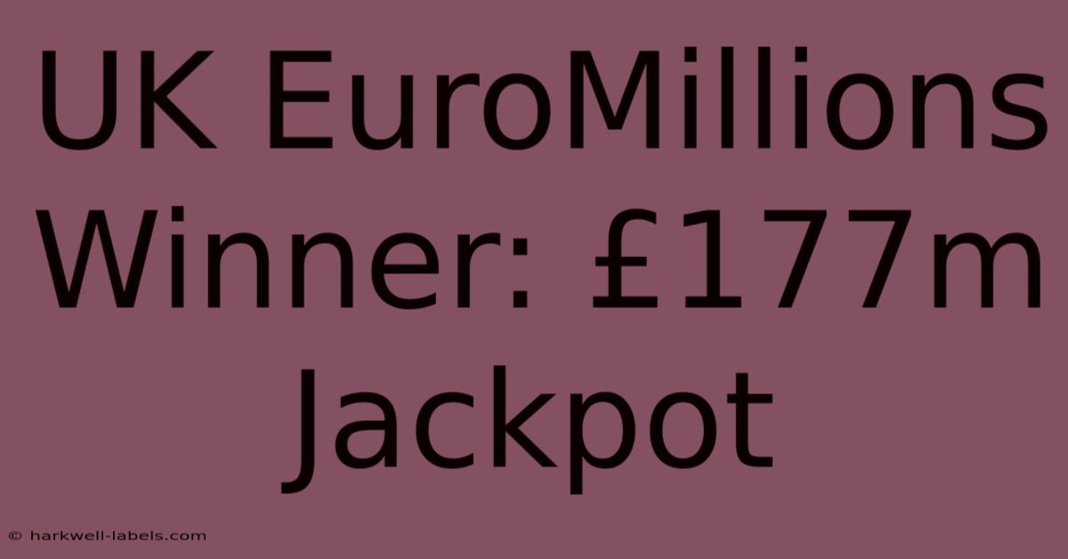 UK EuroMillions Winner: £177m Jackpot