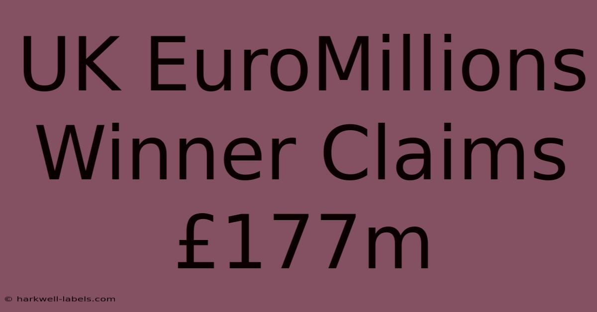 UK EuroMillions Winner Claims £177m