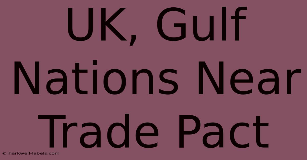 UK, Gulf Nations Near Trade Pact