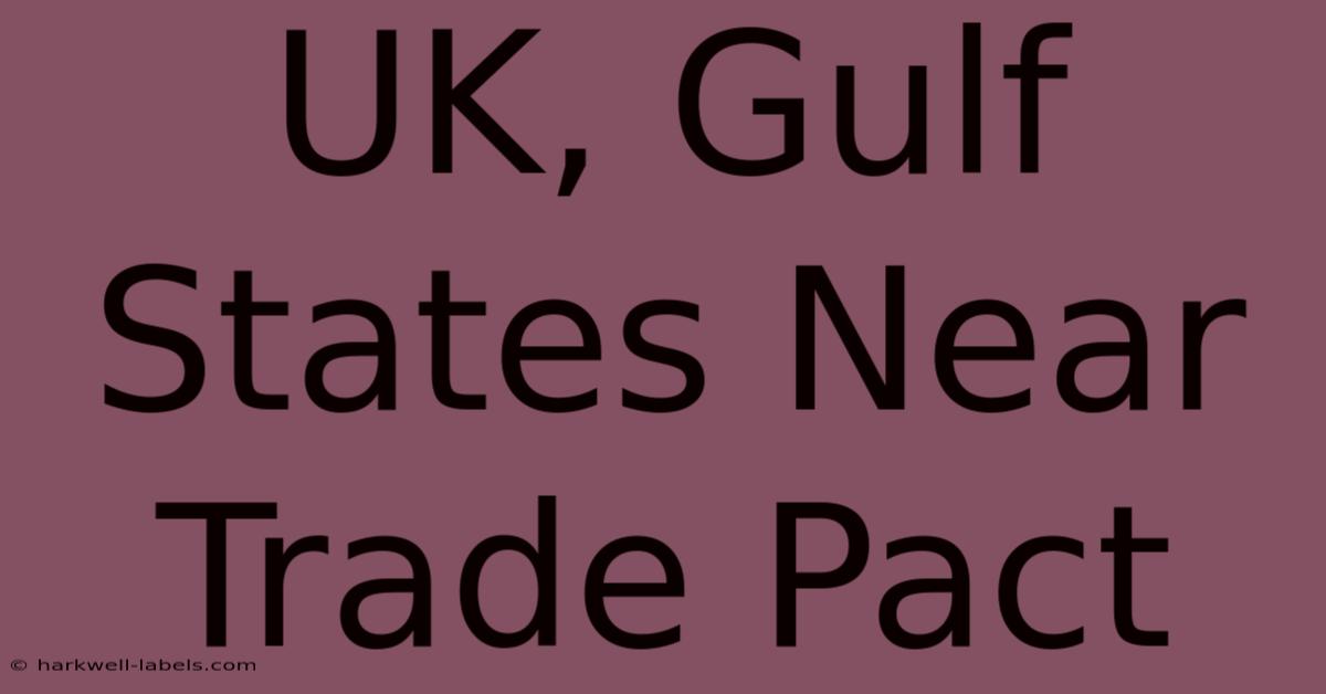 UK, Gulf States Near Trade Pact