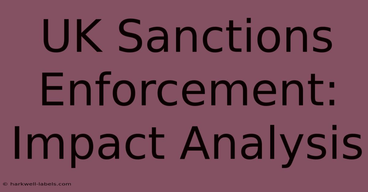 UK Sanctions Enforcement: Impact Analysis