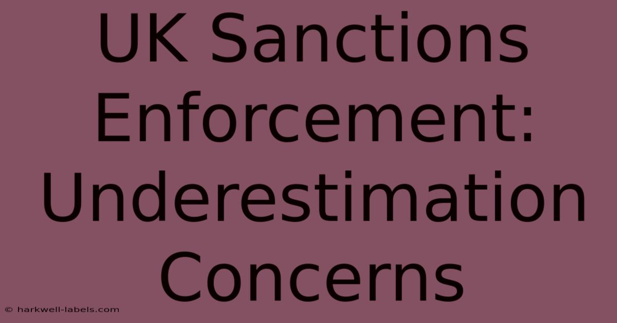 UK Sanctions Enforcement: Underestimation Concerns