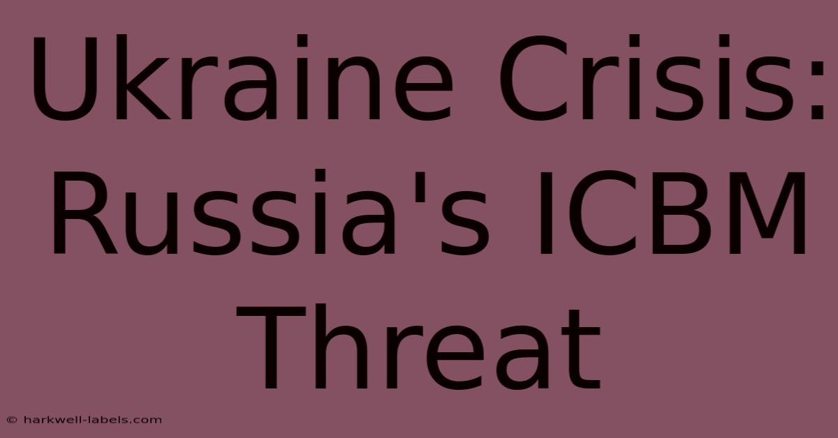 Ukraine Crisis: Russia's ICBM Threat