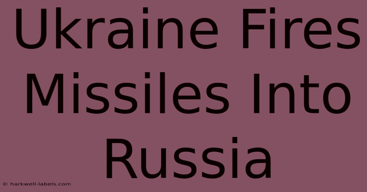 Ukraine Fires Missiles Into Russia