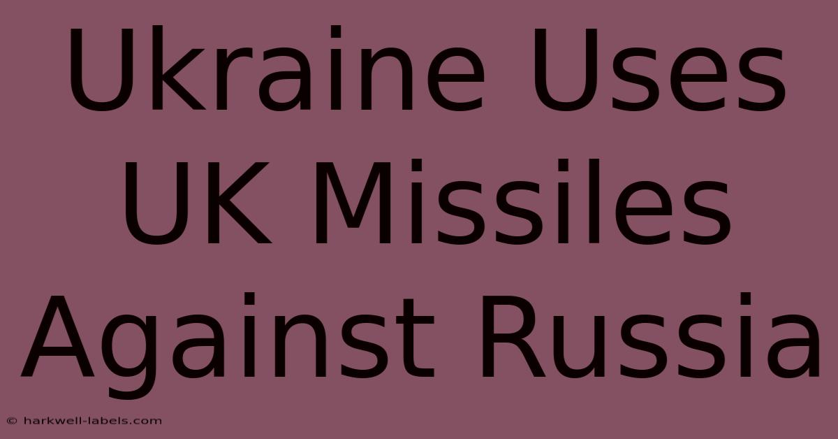 Ukraine Uses UK Missiles Against Russia