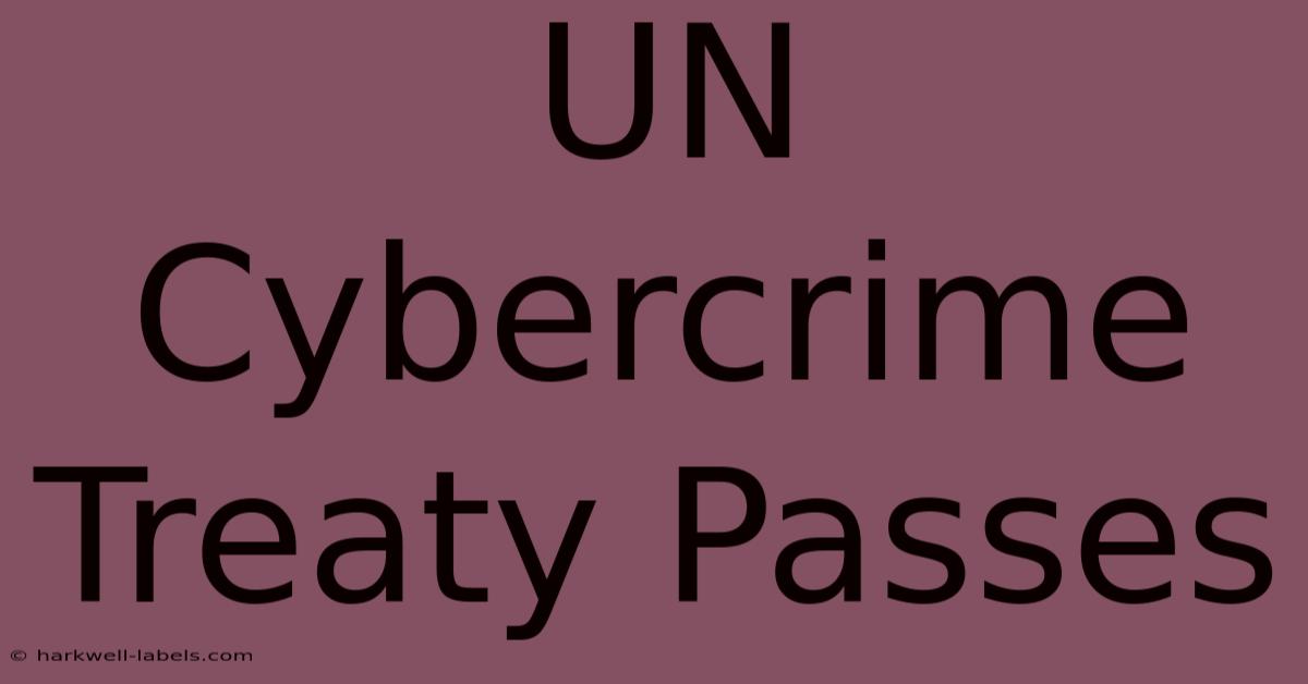 UN Cybercrime Treaty Passes