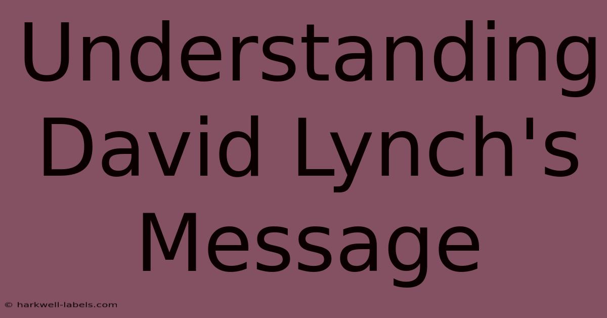 Understanding David Lynch's Message