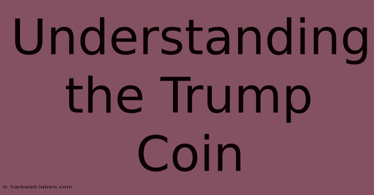 Understanding The Trump Coin