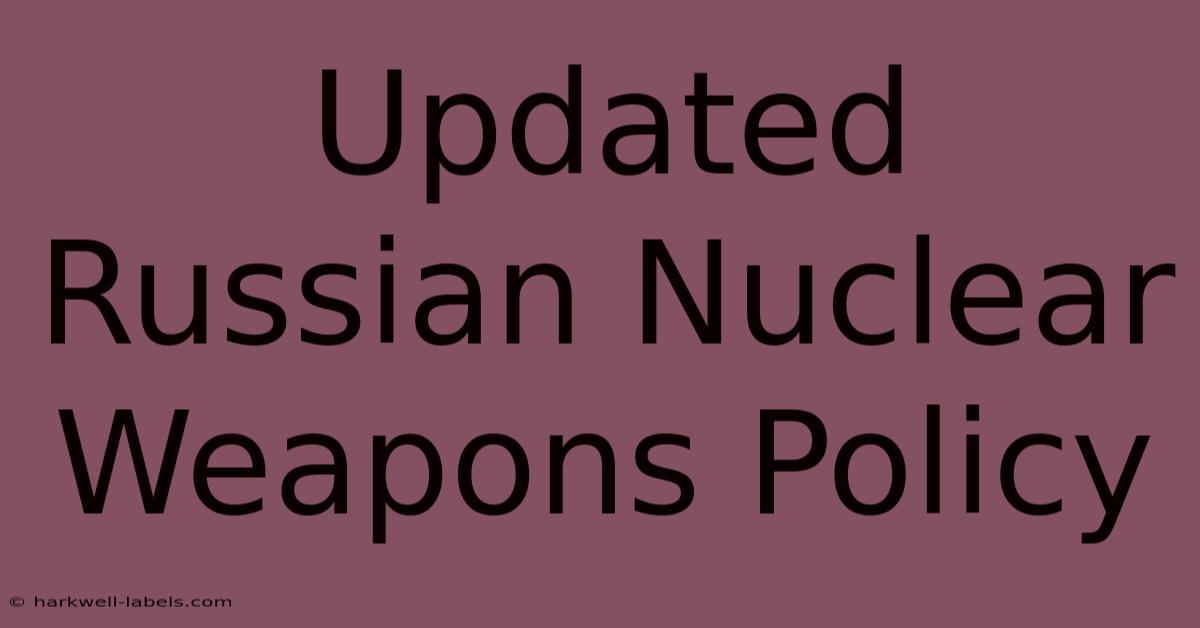 Updated Russian Nuclear Weapons Policy