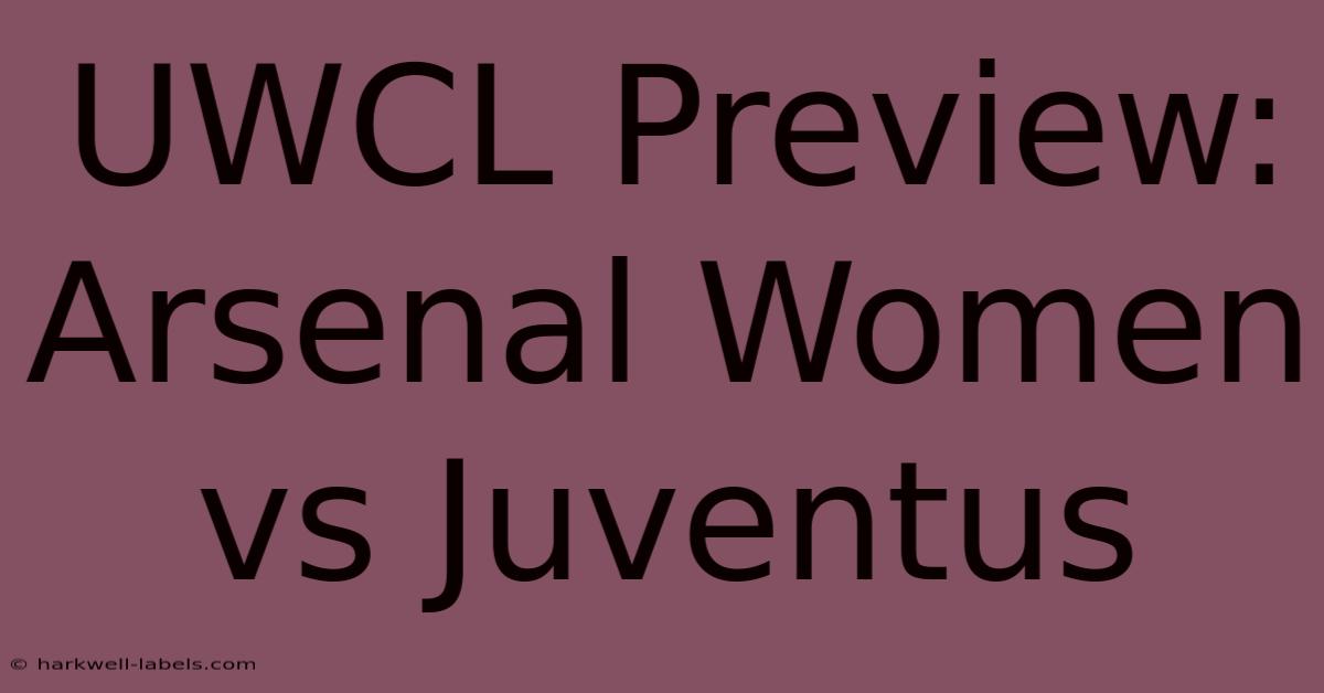 UWCL Preview: Arsenal Women Vs Juventus