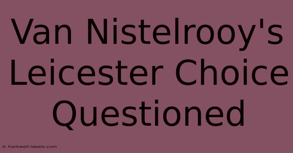 Van Nistelrooy's Leicester Choice Questioned