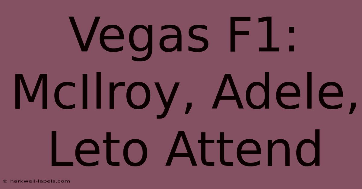 Vegas F1: McIlroy, Adele, Leto Attend